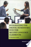 Integrating the digital humanities into the second language classroom : a practical guide /