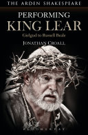 Performing King Lear : Gielgud to Russell Beale /
