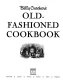 Betty Crocker's old-fashioned cookbook.