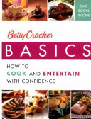 Betty Crocker basics : how to cook and entertain with confidence : two books in one.