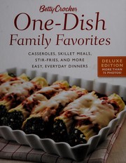 Betty Crocker one-dish family favorites : casseroles, skillet meals, stir-fries, and more easy, everyday dinners.