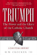 Triumph : the power and the glory of the Catholic Church : a 2,000-year history /