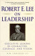 Robert E. Lee on leadership : executive lessons in character, courage, and vision /