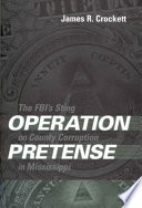 Operation pretense : the FBI's sting on county corruption in Mississippi /