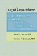 Legal conceptions : the evolving law and policy of assisted reproductive technologies /