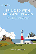 Fringed with mud and pearls : an English island odyssey /