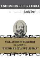 A secession crisis enigma : William Henry Hurlbert and "The diary of a public man" /