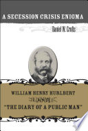 A secession crisis enigma : William Henry Hurlbert and "The diary of a public man" /