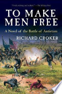To make men free : a novel of the Battle of Antietam /