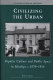 Civilizing the urban : popular culture and public space in Merthyr, c. 1870-1914 /