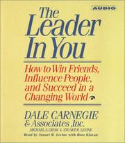 The leader in you : [how to win friends, influence people, and succeed in a changing world] /