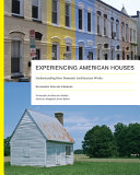 Experiencing American houses : understanding how domestic architecture works /