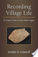 Recording village life : a Coptic scribe in early Islamic Egypt /