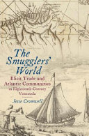 The smugglers' world : illicit trade and Atlantic communities in eighteenth-century Venezuela /