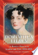 Dorothea Lieven : a Russian princess in London and Paris, 1785-1857 /