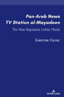 Pan-Arab news TV station al-Mayadeen : the new regressive leftist media /