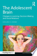 The adolescent brain : changes in learning, decision-making and social relations in the unique developmental period of adolescence /