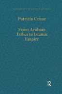 From Arabian tribes to Islamic empire : army, state and society in the Near East c.600-850 /