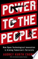 Power to the people : how open technological innovation is arming tomorrow's terrorists /