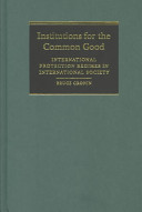 Institutions for the common good : international protection regimes in international society /