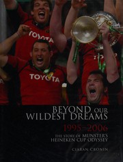Beyond our wildest dreams : 1995-2006, the story of Munster's Heineken Cup odyssey /