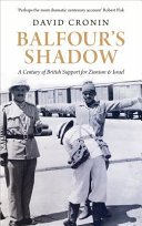 Balfour's shadow : a century of British support for Zionism and Israel /