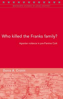 Who killed the Franks family? : agrarian violence in pre-famine Cork /