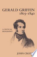 Gerald Griffin, 1803-1840 : a critical biography /