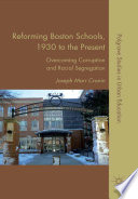 Reforming Boston Schools, 1930 to the Present : Overcoming Corruption and Racial Segregation /