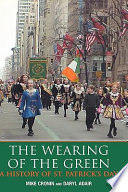The wearing of the green : a history of St. Patrick's Day /