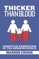 Thicker than blood : adoptive parenting in the modern world /