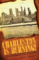 Charleston is burning! : two centuries of fire and flames /