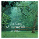 The land of Rowan Oak : an exploration of Faulkner's natural world /