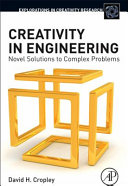 Creativity in engineering : novel solutions to complex problems /