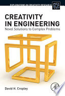Creativity in engineering : novel solutions to complex problems /