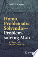 Homo Problematis Solvendis-Problem-solving Man : A History of Human Creativity /