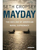 Mayday : the decline of American naval supremacy /