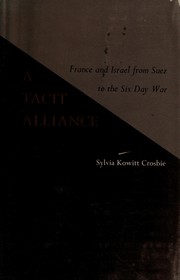 A tacit alliance ; France and Israel from Suez to the Six-Day War /