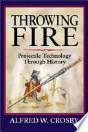 Throwing fire : projectile technology through history /