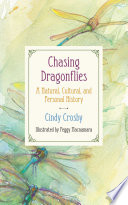 Chasing dragonflies : a natural, cultural, and personal history /