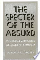 The specter of the absurd : sources and criticisms of modern nihilism /