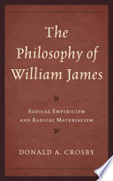 The philosophy of William James : radical empiricism and radical materialism /
