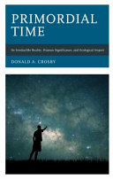 Primordial time : its irreducible reality, human significance, and ecological import /