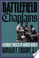 Battlefield chaplains : Catholic priests in World War II /