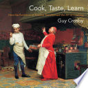 Cook, taste, learn : how the evolution of science transformed the art of cooking /