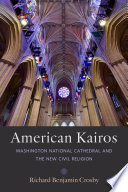 American Kairos : Washington National Cathedral and the new civil religion /