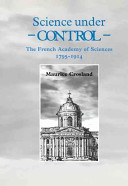 Science under control : the French Academy of Sciences, 1795-1914 /