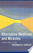 Alternative medicine and miracles : a grand unified theory /