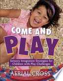Come and play : sensory-integration strategies for children with play challenges /