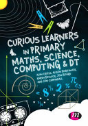 Curious learners in primary maths, science, computing and DT /